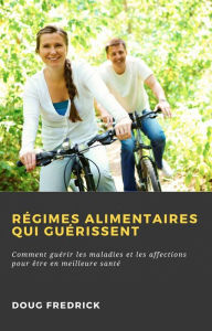 Title: Régimes Alimentaires qui Guérissent, Author: Doug Fredrick