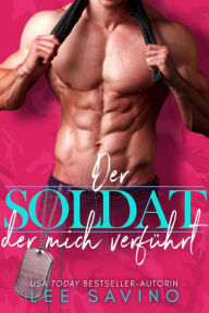 Title: Der Soldat, der mich verführt (Kantige Helden, #1), Author: Lee Savino