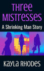 Three Mistresses: A Shrinking Man Story