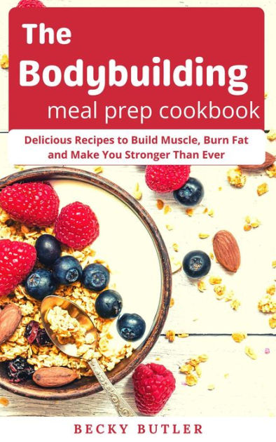 The Bodybuilding Meal Prep Cookbook by Becky Butler | eBook | Barnes ...