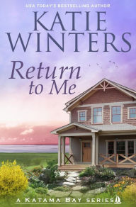 Title: Return to Me (A Katama Bay Series, #1), Author: Katie Winters
