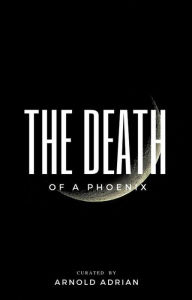 Title: The Death of a Phoenix, Author: Arnold Adrian