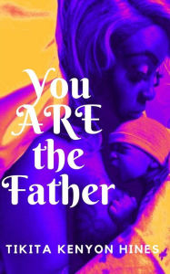 Title: You Are The Father, Author: Tikita Kenyon Hines