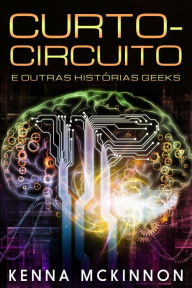 Title: Curto-Circuito e outras Histórias Geeks, Author: Kenna McKinnon