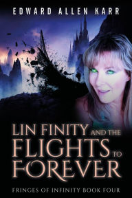 Title: Lin Finity And The Flights To Forever (Fringes Of Infinity, #4), Author: Edward Allen Karr