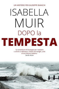 Title: Dopo la Tempesta (Un mistero per Giuseppe Bianchi, #2), Author: Isabella Muir