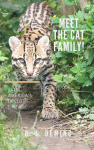 Title: Meet the Cat Family! Latin America's Ocelot Lineage, Author: B. J. Deming