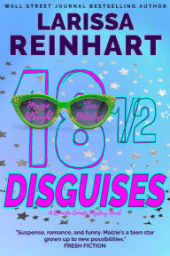 Title: 18 1/2 Disguises, A Romantic Comedy Mystery Novel (Maizie Albright Star Detective series, #7), Author: Larissa Reinhart