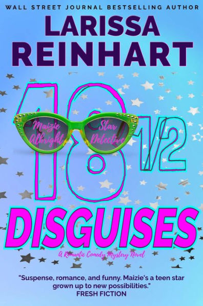 18 1/2 Disguises, A Romantic Comedy Mystery Novel (Maizie Albright Star Detective series, #7)