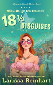 Title: 18 1/2 Disguises, A Romantic Comedy Mystery Novel (Maizie Albright Star Detective series, #7), Author: Larissa Reinhart
