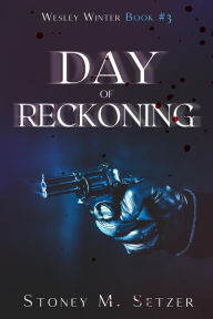 Title: Day of Reckoning (Wesley Winter, #3), Author: Stoney M. Setzer