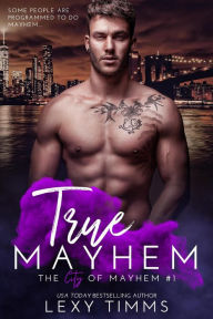 Title: True Mayhem (The City of Mayhem Series, #1), Author: Lexy Timms