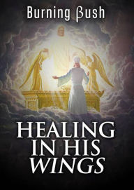 Title: Healing In His Wings, Author: Burning ßush