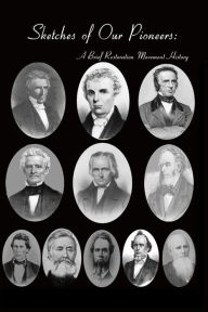Title: Sketches of Our Pioneers: A Brief Restoration Movement History, Author: Bradley S. Cobb
