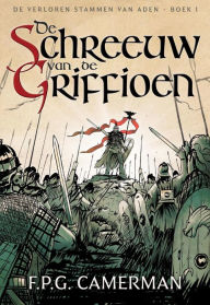 Title: De Schreeuw van de Griffioen (De Verloren Stammen van Aden, #1), Author: F.P.G. Camerman
