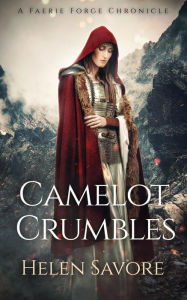 Title: Camelot Crumbles (Faerie Forge Chronicles), Author: Helen Savore