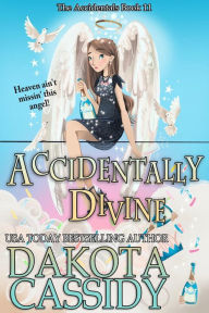 Title: Accidentally Divine (The Accidentals, #11), Author: Dakota Cassidy