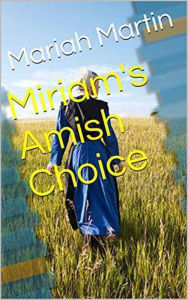 Title: Miriam's Amish Choice, Author: Mariah Martin