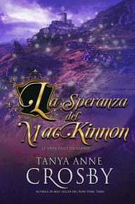 Title: La speranza del MacKinnon (Le spose delle Highlands, #6), Author: Tanya Anne Crosby