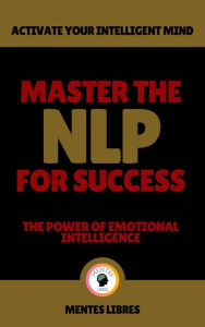 Title: Master the nlp for Success - The Power of Emotional Intelligence, Author: MENTES LIBRES