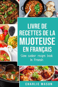 Title: livre de recettes de la mijoteuse En français/ slow cooker recipe book In French, Author: Charlie Mason