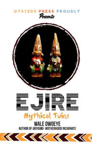 Title: Ejire (Mythical Twins), Author: Wale Owoeye