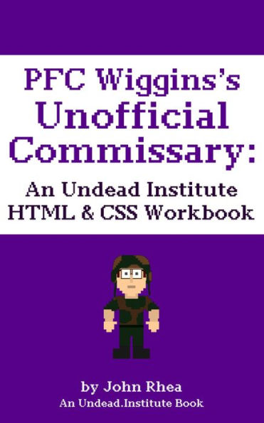 PFC Wiggins's Unofficial Commissary: An Undead Institute HTML & CSS Workbook