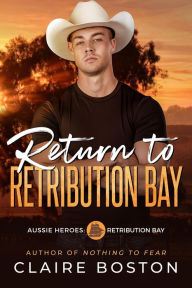 Title: Return to Retribution Bay (Aussie Heroes: Retribution Bay, #1), Author: Claire Boston