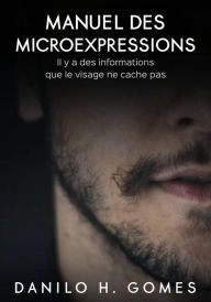 Title: Manuel des microexpressions, Author: Danilo H. Gomes