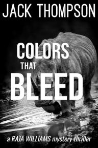 Title: Colors That Bleed (Raja Williams Mystery Thrillers, #10), Author: Jack Thompson