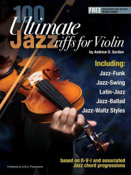 Title: 100 Ultimate Jazz Riffs for Violin, Author: Andrew D. Gordon