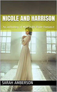 Title: Nicole and Harrison: An anthology of Mail Order Bride Romance, Author: Sarah Amberson
