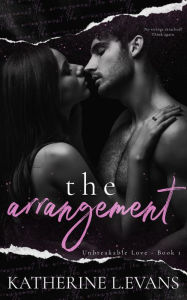 Title: The Arrangement (Unbreakable Love, #1), Author: Katherine L. Evans