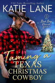 Title: Taming a Texas Christmas Cowboy (Bad Boy Ranch, #8), Author: Katie Lane