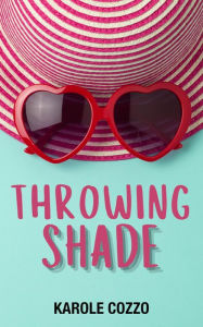 Title: Throwing Shade, Author: Karole Cozzo