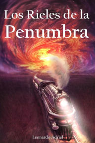 Title: Los Rieles de la Penumbra, Author: Leonardo Adriel