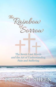 Title: The Rainbow of Sorrow, Author: Archbishop Fulton J. Sheen