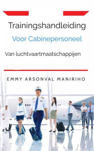 Title: Trainingshandleiding Voor cabinepersoneel Van Luchtvaartmaatschappijen, Author: Emmy Arsonval Maniriho