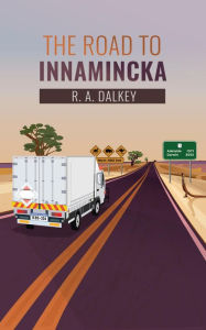 Title: The Road to Innamincka, Author: R.A. Dalkey