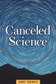 Title: Canceled Science: What Some Atheists Don't Want You to See, Author: Eric Hedin
