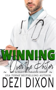 Title: Winning Over the Doctor (Hot & Heavy in Paradise, #16), Author: Dezi Dixon