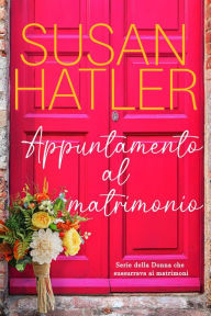 Title: Appuntamento al matrimonio (La donna che sussurrava ai matrimoni, #3), Author: Susan Hatler