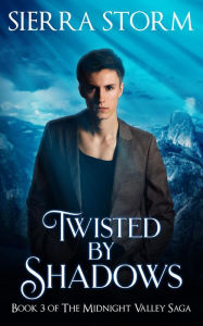 Title: Twisted by Shadows (The Midnight Valley Saga), Author: Sierra Storm