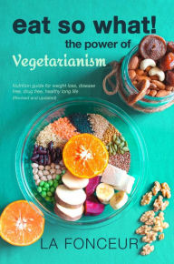 Title: Eat So What! The Power of Vegetarianism (Eat So What! Full Versions, #2), Author: La Fonceur