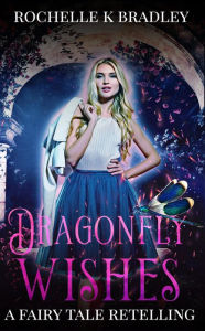 Title: Dragonfly Wishes (Dragons of Ellehcor, #1), Author: Rochelle K Bradley