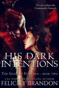 Title: His Dark Intentions (The Gates of Fortorus, #2), Author: Felicity Brandon