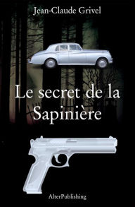 Title: Le secret de la Sapinière, Author: Jean-Claude Grivel