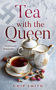 Title: Tea With The Queen, Author: Chip Smith