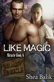 Title: Like Magic (Miracle, #6), Author: Shea Balik