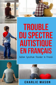 Title: Trouble du spectre Autistique en Français/ Autism Spectrum Disorder In French, Author: Charlie Mason